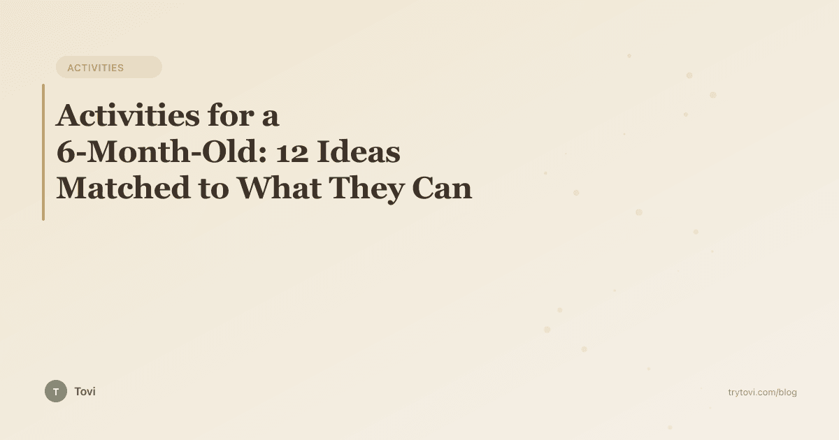 Activities for a 6-Month-Old: 12 Ideas Matched to What They Can Actually Do