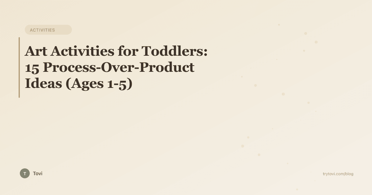 Art Activities for Toddlers: 15 Process-Over-Product Ideas (Ages 1-5)
