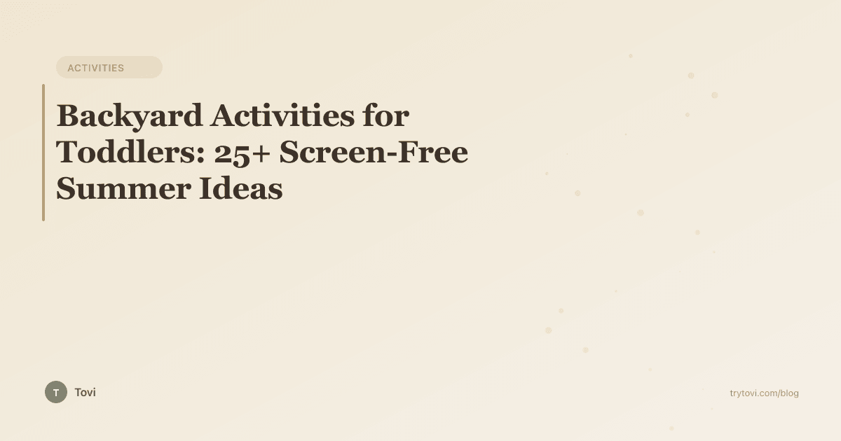 Backyard Activities for Toddlers: 25+ Screen-Free Summer Ideas