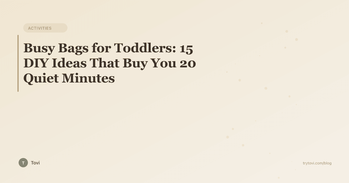 Busy Bags for Toddlers: 15 DIY Ideas That Buy You 20 Quiet Minutes