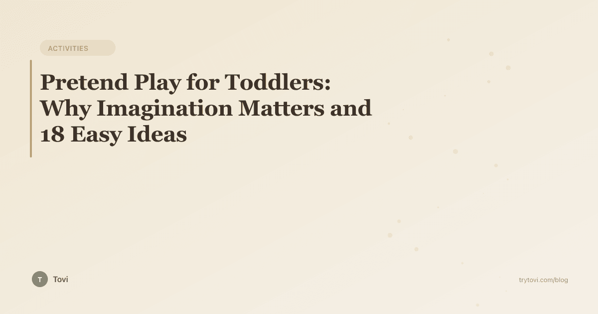 Pretend Play for Toddlers: Why Imagination Matters and 18 Easy Ideas