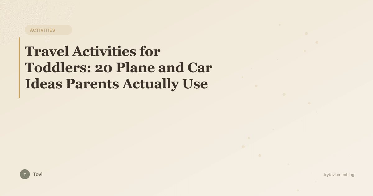 Travel Activities for Toddlers: 20 Plane and Car Ideas Parents Actually Use
