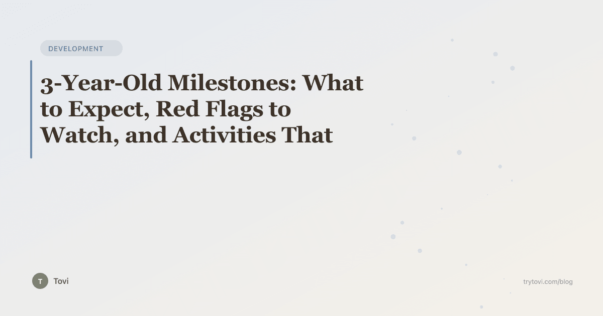 3-Year-Old Milestones: What to Expect, Red Flags to Watch, and Activities That Build Confidence