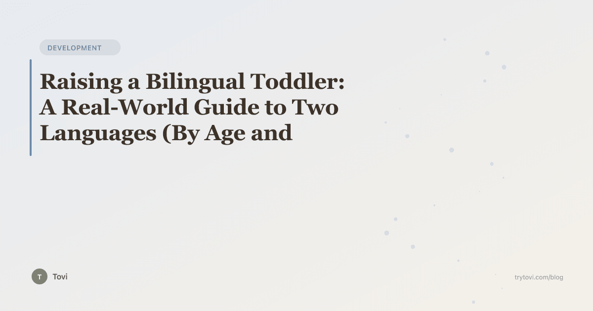 Raising a Bilingual Toddler: A Real-World Guide to Two Languages (By Age and Method)