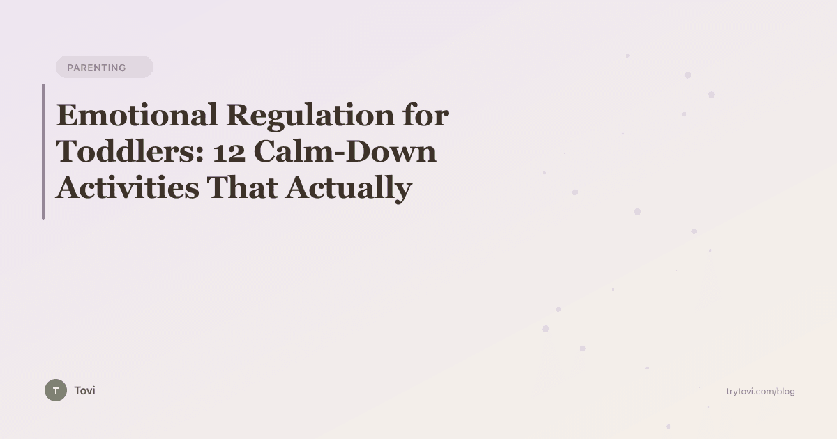 Emotional Regulation for Toddlers: 12 Calm-Down Activities That Actually Work