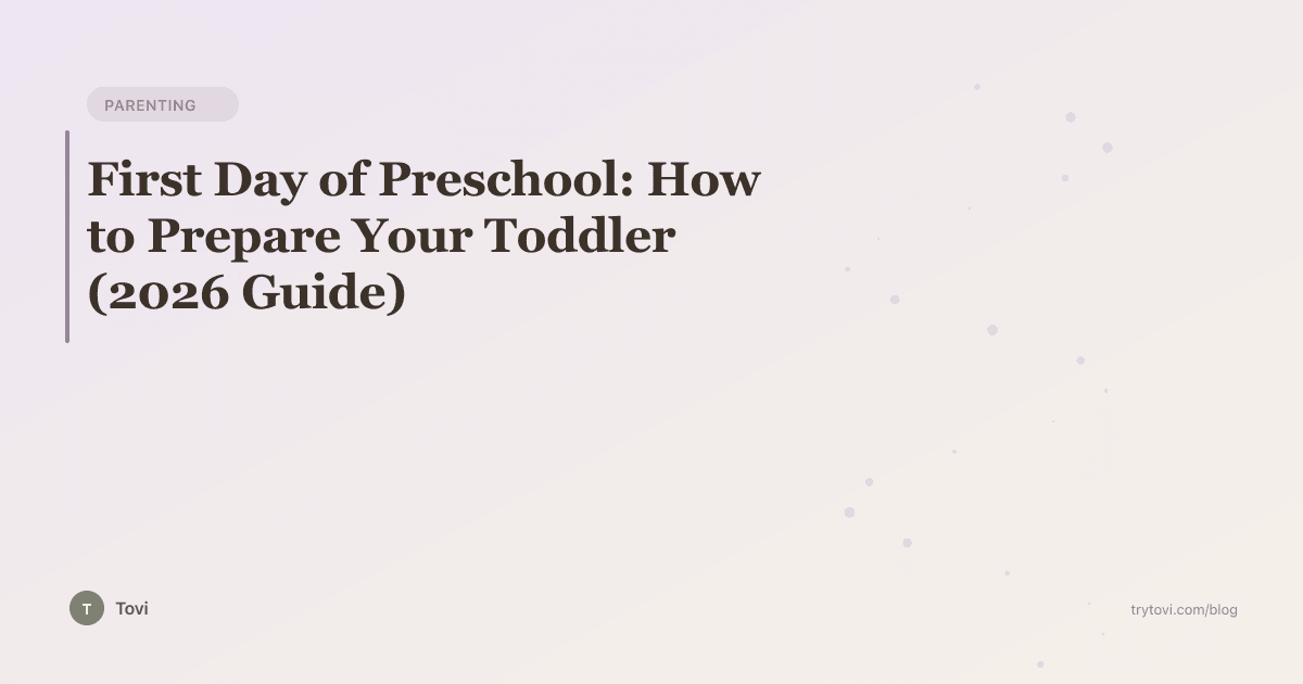 First Day of Preschool: How to Prepare Your Toddler (2026 Guide)