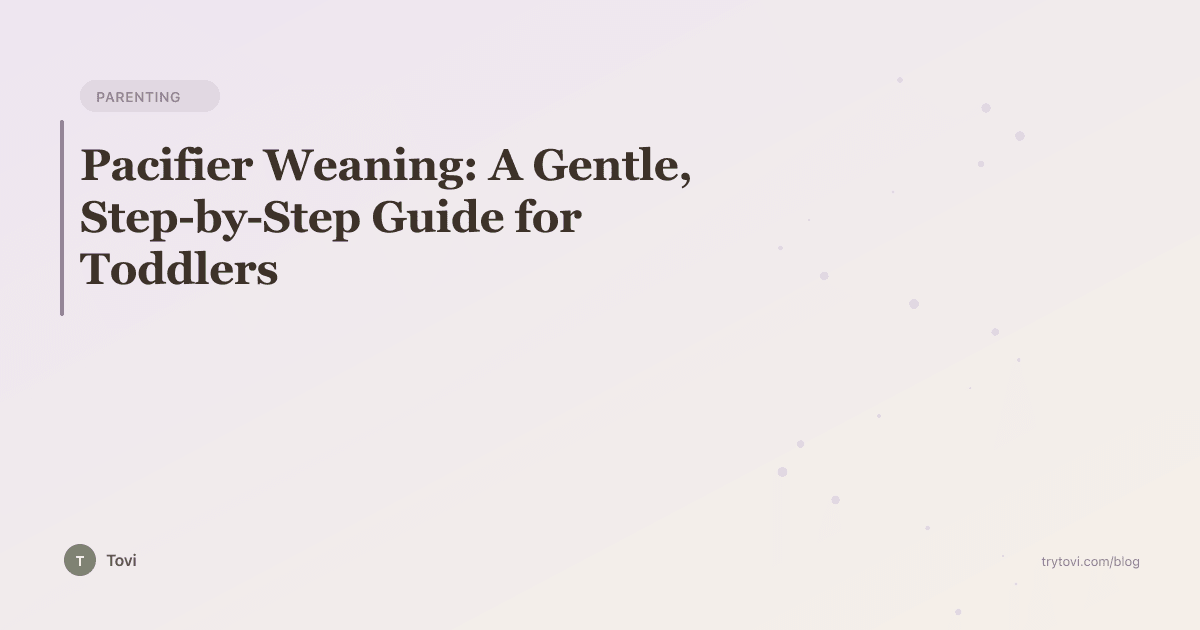 Pacifier Weaning: A Gentle, Step-by-Step Guide for Toddlers