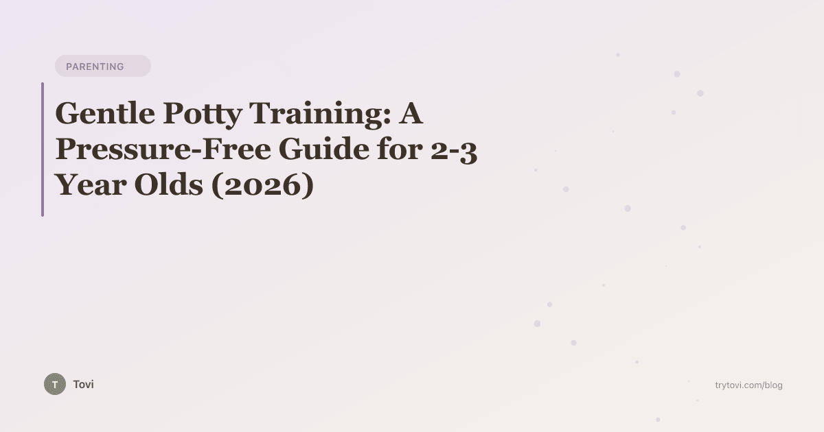 Gentle Potty Training: A Pressure-Free Guide for 2-3 Year Olds (2026)