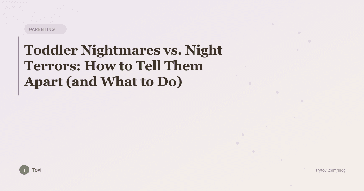 Toddler Nightmares vs. Night Terrors: How to Tell Them Apart (and What to Do)