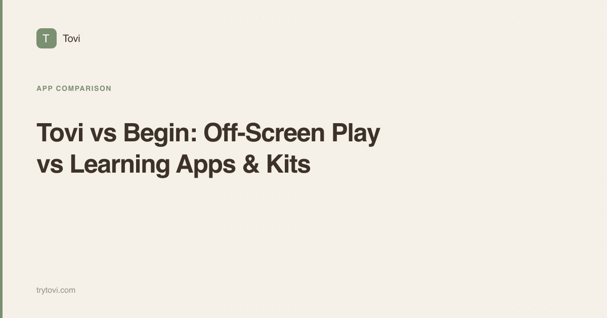 Tovi vs Begin: Off-Screen Play vs Learning Apps & Kits