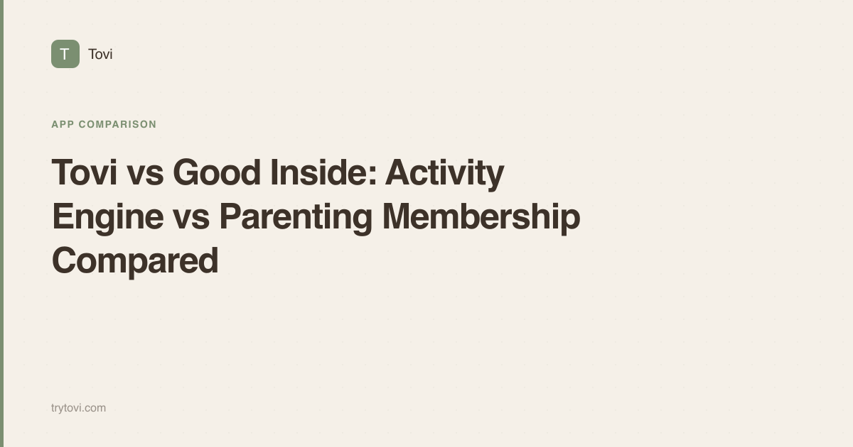 Tovi vs Good Inside: Activity Engine vs Parenting Membership Compared